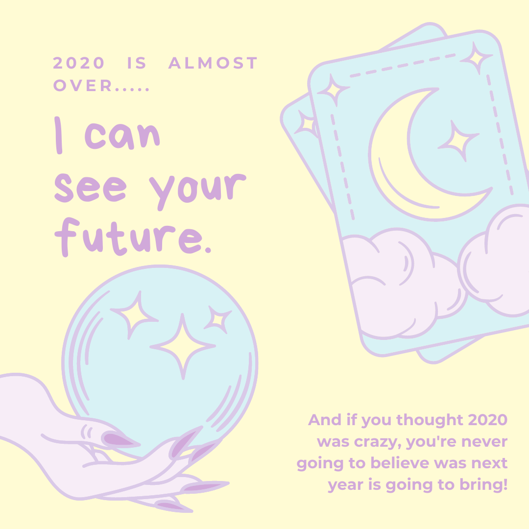 Psychic Predictions for 2021?  Now That 2020 is Almost Over……What Kind of Craziness Does 2021 Have in Store?
